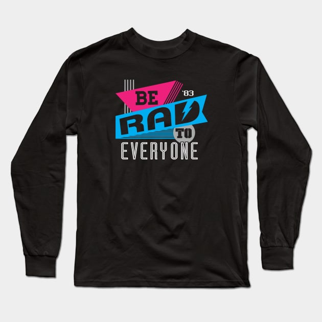 Be Rad To Everyone Long Sleeve T-Shirt by Flip City Tees